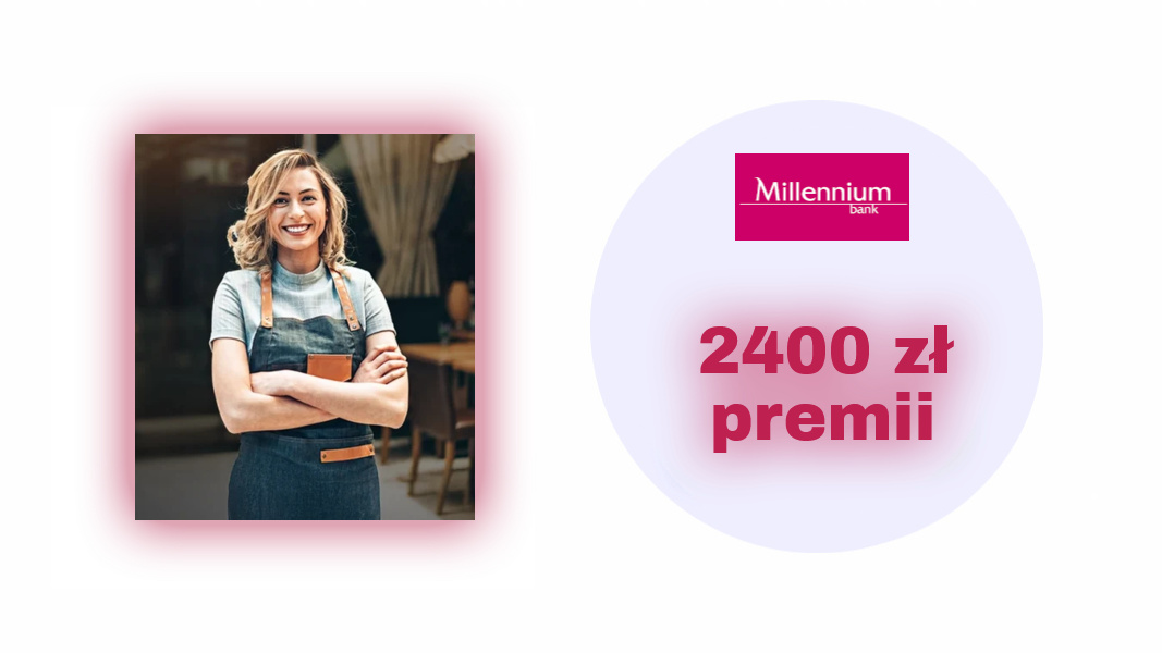 Zyskaj z Kontem Mój Biznes - 2400 zł premii w Banku Millennium