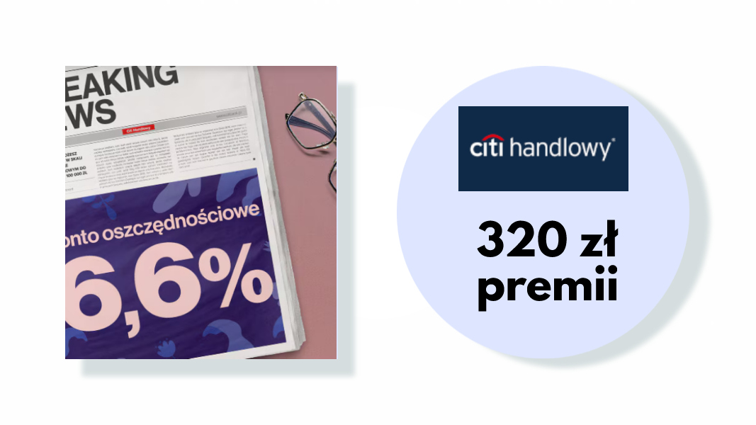 Zyskaj więcej z CitiKontem - 6,6 % oraz do 320 PLN - promocja Citibanku