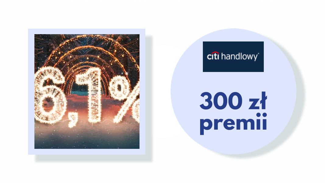 Otwórz CitiKonto i zyskaj 6,1% oraz do 300 PLN